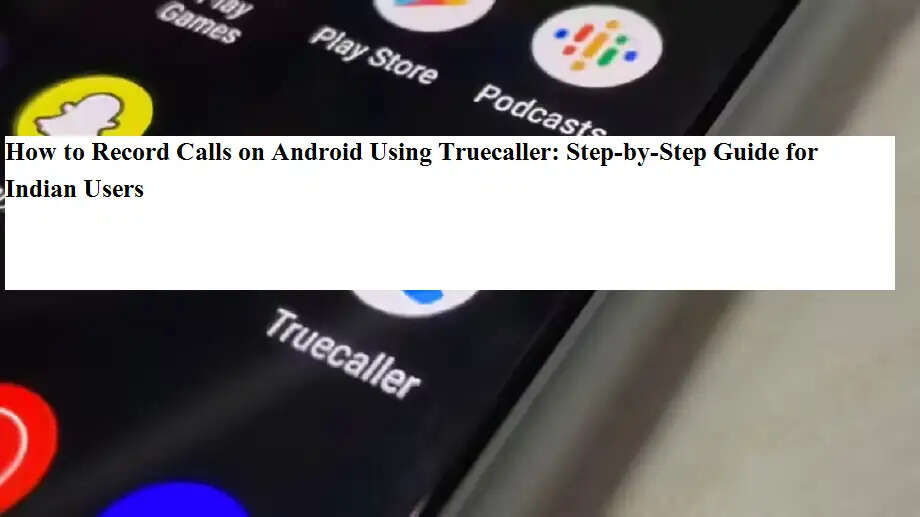 Android फोन में Truecaller से कॉल रिकॉर्ड कैसे करें: आसान स्टेप-बाय-स्टेप गाइड