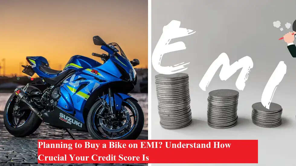 EMI पर बाइक खरीदने का सोच रहे हैं? जानिए क्रेडिट स्कोर का पूरा गणित