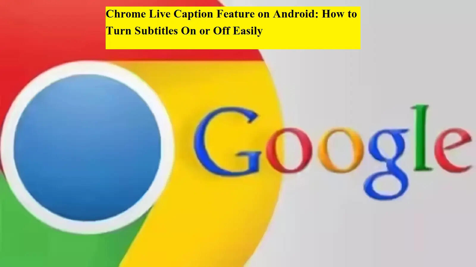 Android पर Chrome में Live Caption कैसे चालू और बंद करें: पूरी जानकारी